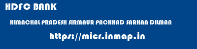 HDFC BANK  HIMACHAL PRADESH SIRMAUR PACHHAD SARHAN DILMAN  micr code